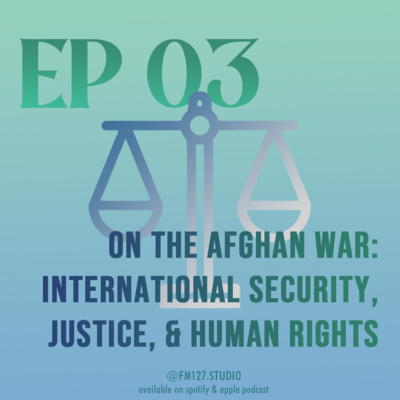 03 On the War in Afghanistan: International Security, Justice, & Human Rights 03 On the War in Afghanistan: International Security, Justice, & Human Rights