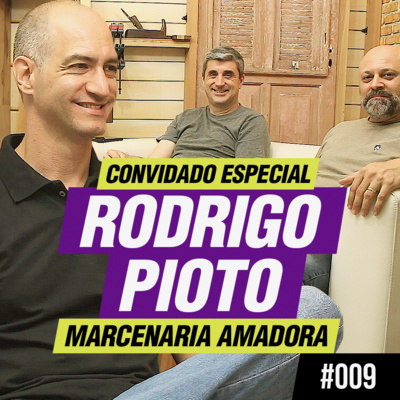 Rodrigo Pioto da Marcenaria Amadora - Convidado Especial - Podcast Empoeirados #009