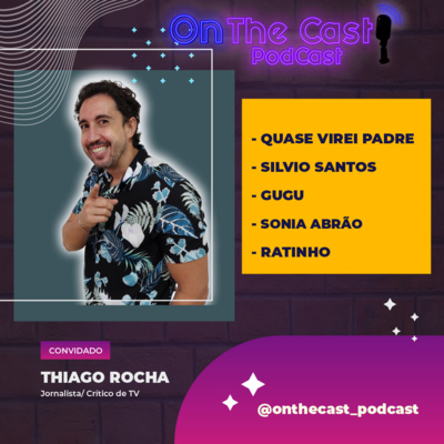 THIAGO ROCHA - ONTHECAST_PODCAST #009