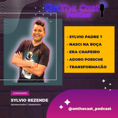 SYLVIO REZENDE - ONTHECAST_PODCAST #010