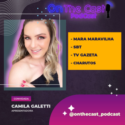 CAMILA GALETTI - ONTHECAST_PODCAST # 012