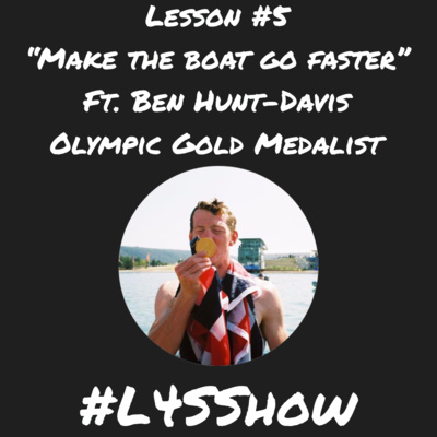 Lesson #5- "Make the Boat Go Faster" ft Ben Hunt-Davis (Olympic Gold Medalist & Co-Author of "Will it Make the Boat Go Faster?")