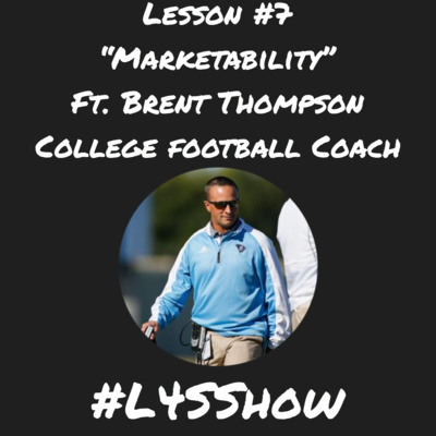 Lesson #7- "Marketability" ft Brent Thompson (College Football Coach)