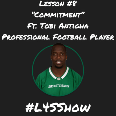 Lesson #8 "Commitment" - Ft. Tobi Antigha (Professional Football Player)