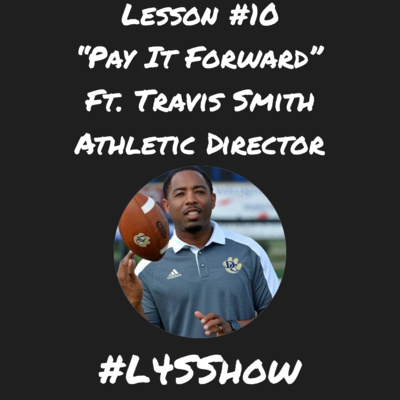 Lesson #10- "Pay It Forward" ft. Coach Travis Smith (Athletic Director)