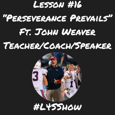 Lesson #16- "Perseverance Prevails" ft John Weaver (Teacher/Coach/Speaker)