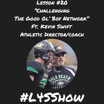Lesson #20- "Challenging The Good Ol' Boy Network" ft. Kevin Swift (Athletic Director/Coach)