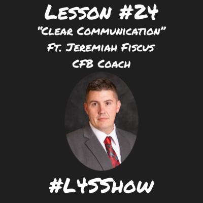 Lesson #24 - "Clear Communication" ft. Jeremiah Fiscus (College Football Coach)