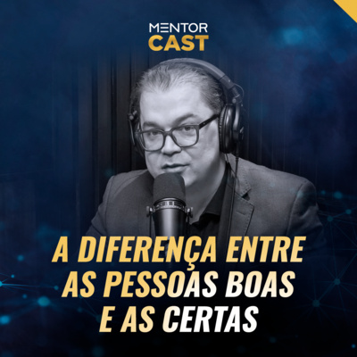 MentorCast #106 - A diferença entre as pessoas boas e as certas episode artwork