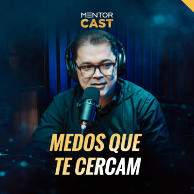 MentorCast #120 - Tipos de medo que te cercam episode artwork