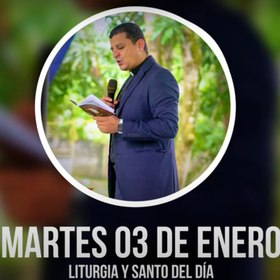 MARTES 03 DE ENERO (Liturgia y Santo del Día) - Padre Bernardo Moncada episode artwork