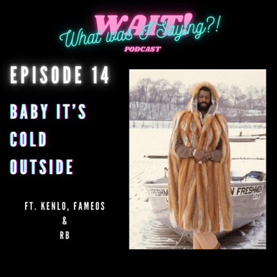 Episode 14 - Baby it’s cold outside!❄️