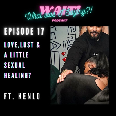 Episode 17 - Love, lust and a little sexual healing?