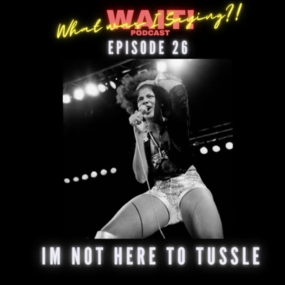 Episode 26 - I’m Not Here To Tussle!