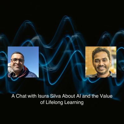 A Chat with Isura Silva About AI and the Value of Lifelong Learning #6