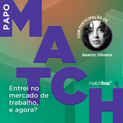 Papo Match - Matchbox com você no mercado de trabalho