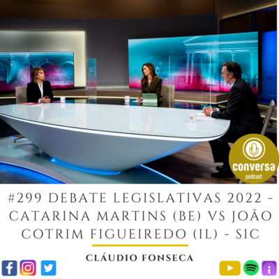 #299 Debate Legislativas 2022 - Catarina Martins (BE) VS João Cotrim Figueiredo (IL) - SIC Notícias episode artwork