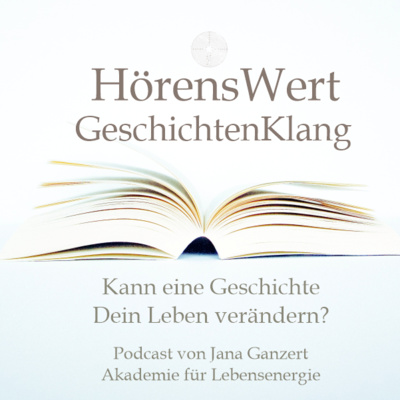 HörensWert - GeschichtenKlang - Podcast von Jana Ganzert und der Akademie für Lebensenergie