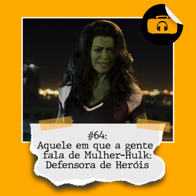 #64: Aquele em que a gente fala de Mulher-Hulk: Defensora de Heróis