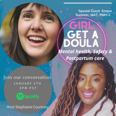 Girl Get A Doula with Emma Summer, MAT, PMH-C, LMHC candidate August 2022