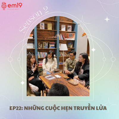 EP 22: NHỮNG CUỘC HẸN TRUYỀN LỬA