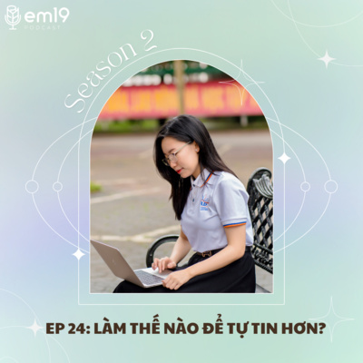 EP 24: Làm thế nào để tự tin hơn?