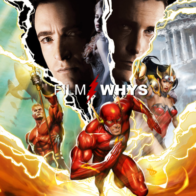 Filmwhys #46 The Prestige and Justice League: The Flashpoint Paradox