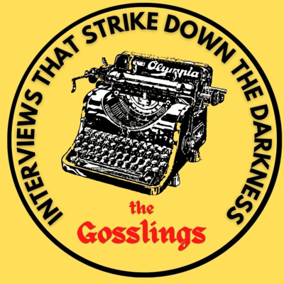 The Gosslings - Interviews that strike down the darkness!
