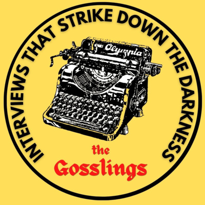 The Gosslings - Interviews that strike down the darkness!