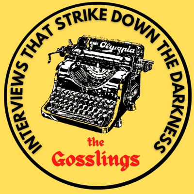 The Gosslings - Interviews that strike down the darkness!
