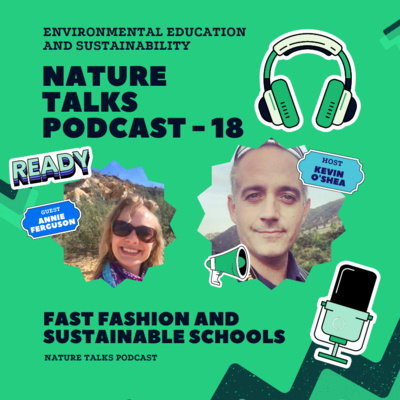 Nature Talks Podcast - 18: Fast Fashion and Sustainable Schools with Annie Ferguson