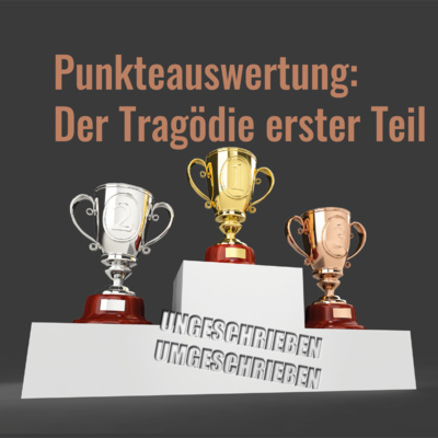 #07 - PUNKTEAUSWERTUNG: Der Tragödie erster Teil