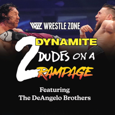 2 Dynamite Dudes On A Rampage: An AEW Podcast Featuring The DeAngelo Brothers