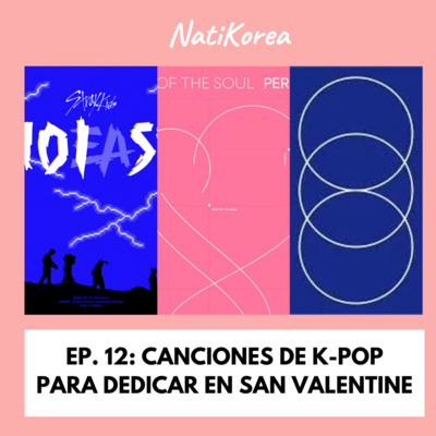 EP. 12: Canciones de k-pop para dedicar en San Valentine | Natikorea Podcast