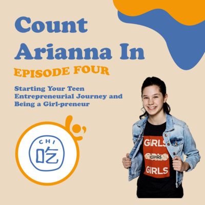 (Repost Episode #4) Count Arianna In: Starting Your Teen Entrepreneurial Journey and Being a Girlpreneur with Arianna Fox, Motivational Speaker and Author