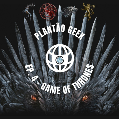 Ep. 04 - Plantão Geek: Game of Thrones