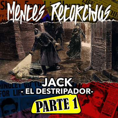 T4E23: Mentes Retorcidas - Asesinos Seriales - Jack The Ripper Pt.1