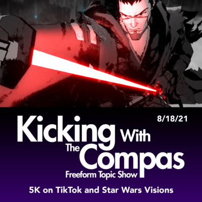 Star Wars Visions and 5K TikTok - Kicking With The Compas (08/18/2021) episode artwork