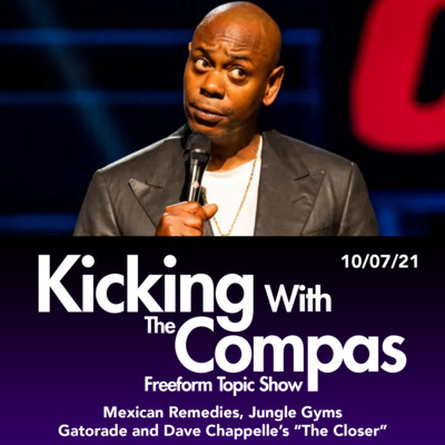 Dave Chappelle's The Closer, Mexican Remedies and Jungle Gyms - Kicking With The Compas (10/07/2021) episode artwork