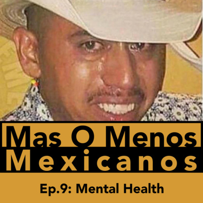 Mexican Mental Health - Mas O Menos Mexicanos: A Mexican Culture Podcast episode artwork