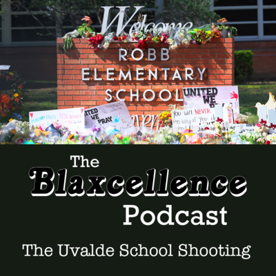 (Part 1) The Uvalde School Shooting: The Blaxcellence Podcast episode artwork
