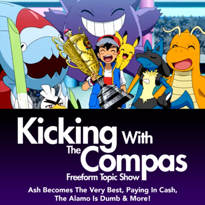 Ash Becomes The Very Best, Paying In Cash, The Alamo Is Dumb & More! - Kicking With The Compas episode artwork