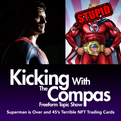 SUPERMAN IS OVER & 45's COLLECTIBLE NFTS! - Kicking With The Compas episode artwork