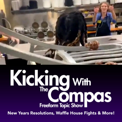 NEW YEARS RESOLUTIONS, WAFFLE HOUSE FIGHTS & MORE! - Kicking With The Compas episode artwork