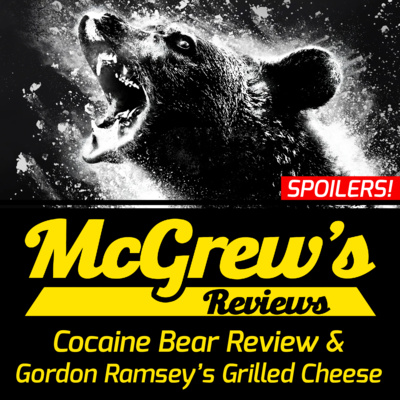 Cocaine Bear Review and Gordon Ramsey's Grilled Cheese (Part 2) - McGrew's Reviews episode artwork