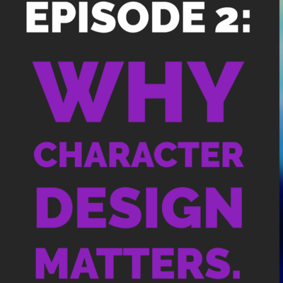 Episode 2: Why Character Design Matters