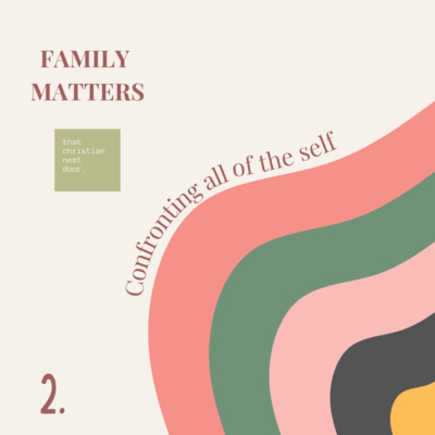 Family Matters - Confronting All of the Self