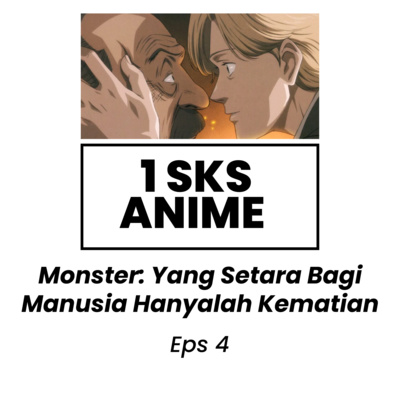 Monster: Hal yang Setara Bagi Manusia hanyalah Kematian (Eps 4)