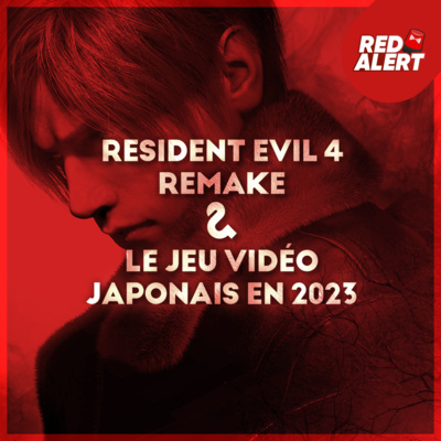 Red Alert #99 - Resident Evil 4 Remake & Le JV japonais en 2023