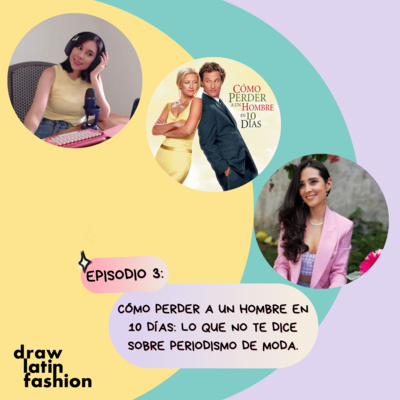 T2.E3. Cómo perder a un hombre en 10 días | Lo que NO te dice sobre PERIODISMO DE MODA.